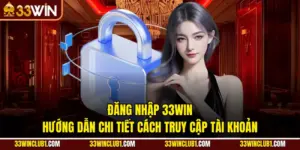 Đăng Nhập 33Win - Hướng Dẫn Chi Tiết Cách Truy Cập Tài Khoản