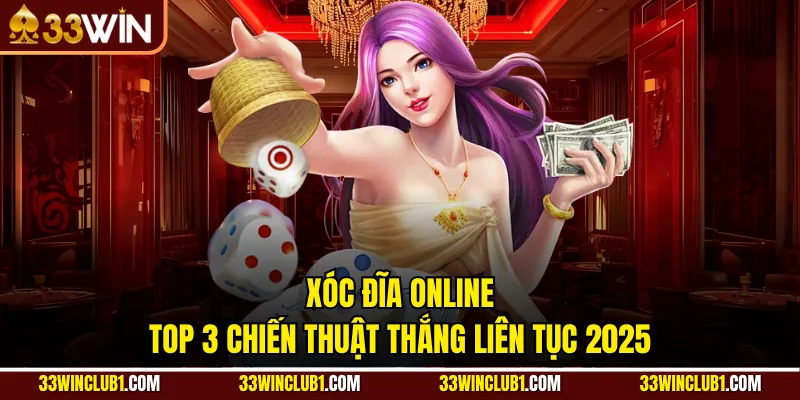 Xóc Đĩa Online - Top 3 Chiến Thuật Thắng Liên Tục 2025
